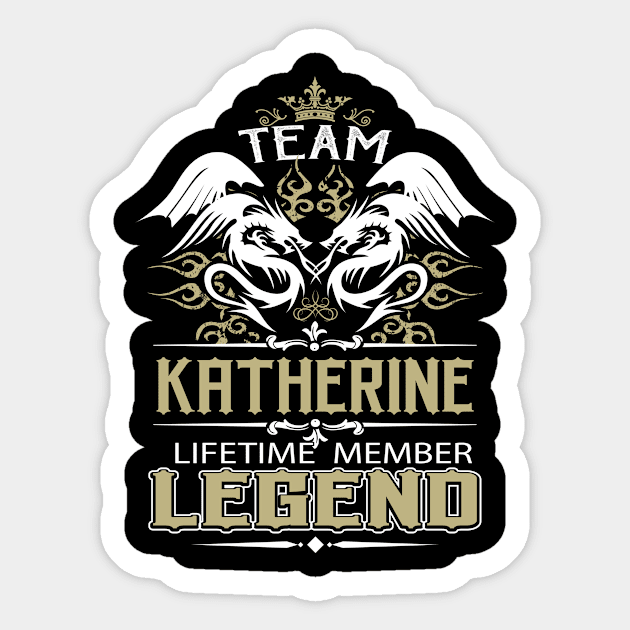 Katherine Name T Shirt -  Team Katherine Lifetime Member Legend Name Gift Item Tee Sticker by yalytkinyq